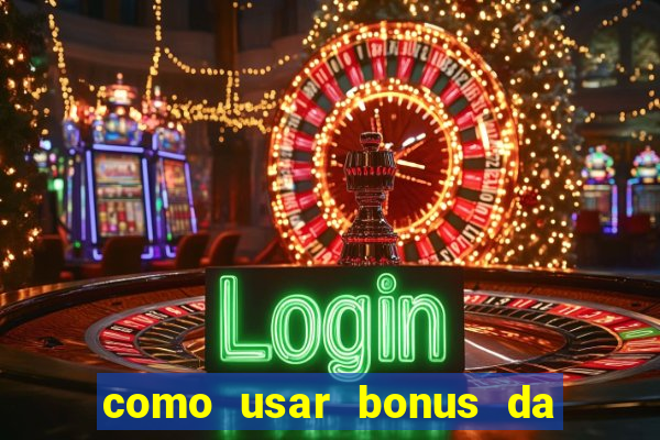 como usar bonus da estrela bet