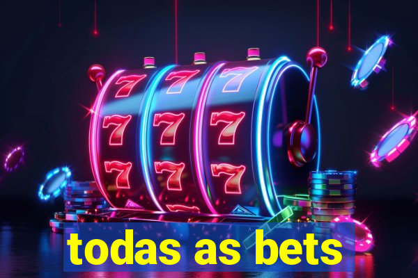 todas as bets