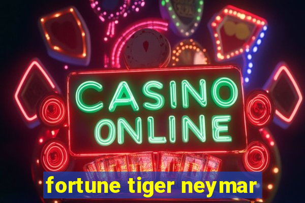 fortune tiger neymar