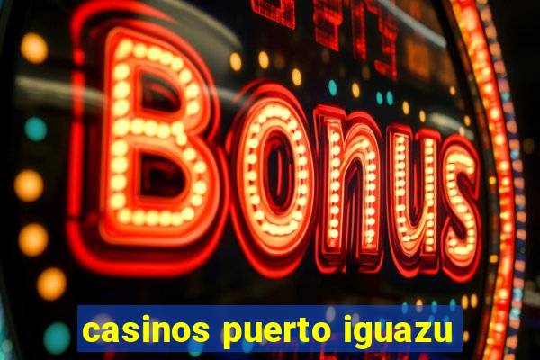 casinos puerto iguazu