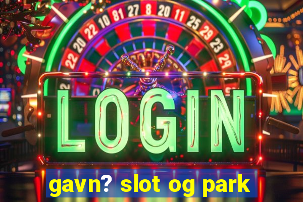 gavn? slot og park