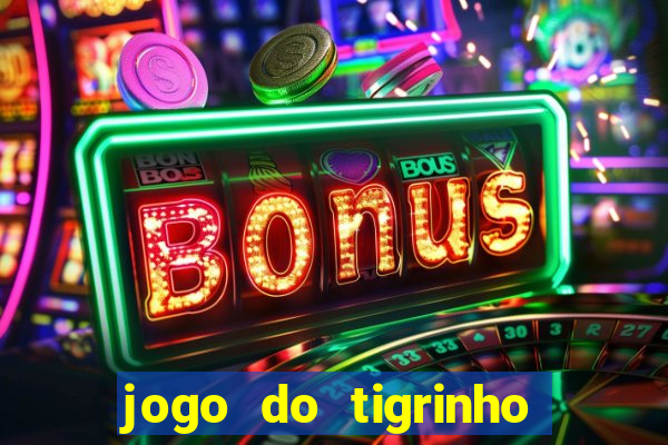 jogo do tigrinho que da bonus sem deposito