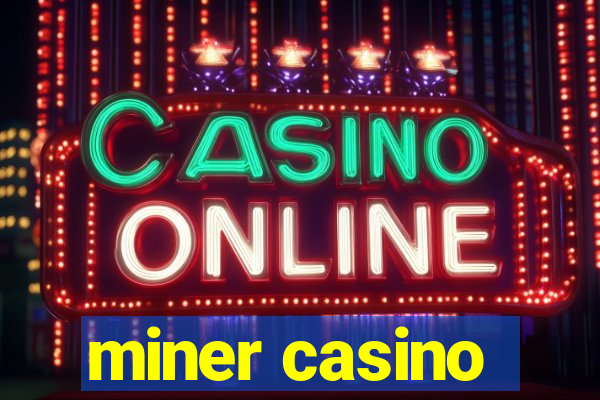 miner casino