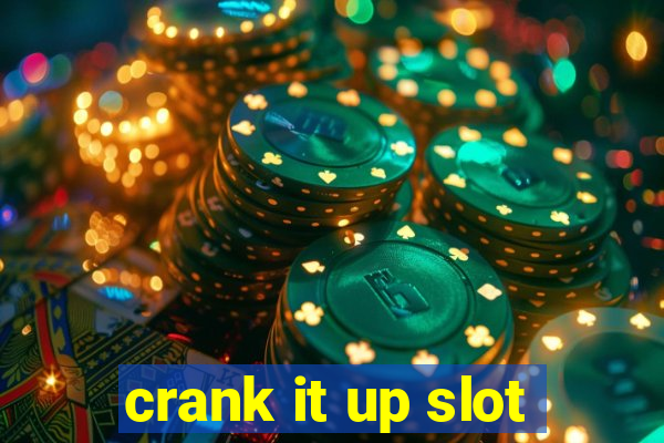 crank it up slot