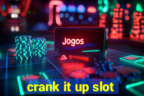 crank it up slot