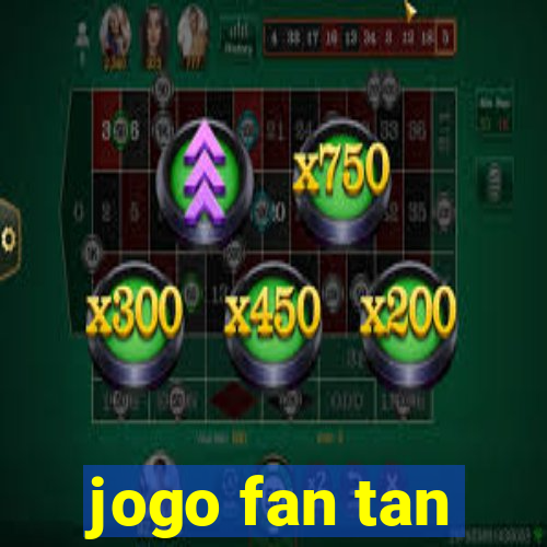 jogo fan tan