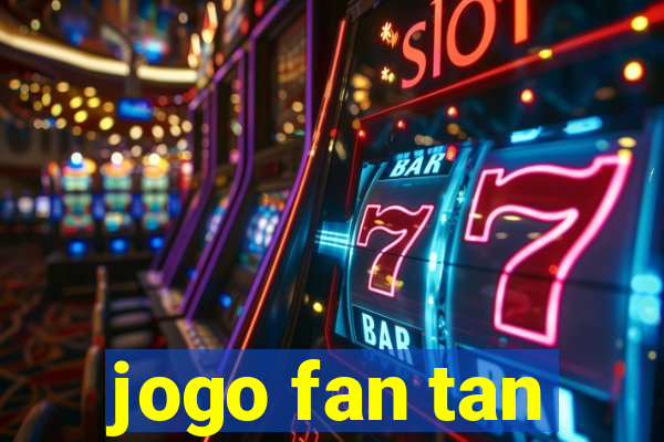 jogo fan tan