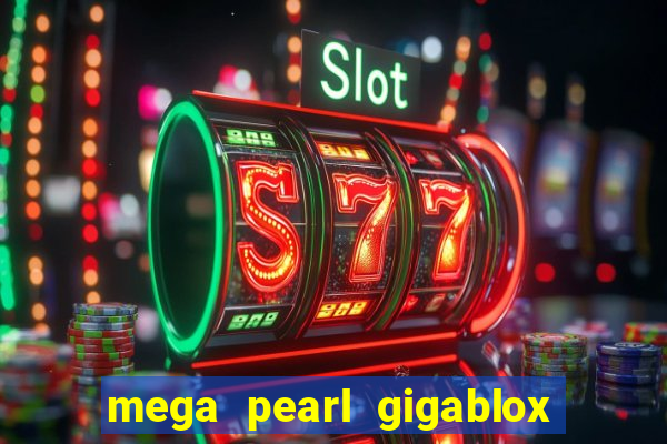 mega pearl gigablox slot free play