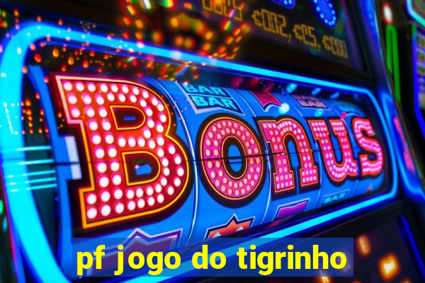 pf jogo do tigrinho