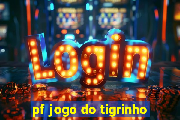 pf jogo do tigrinho