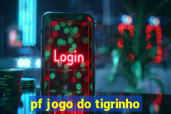 pf jogo do tigrinho