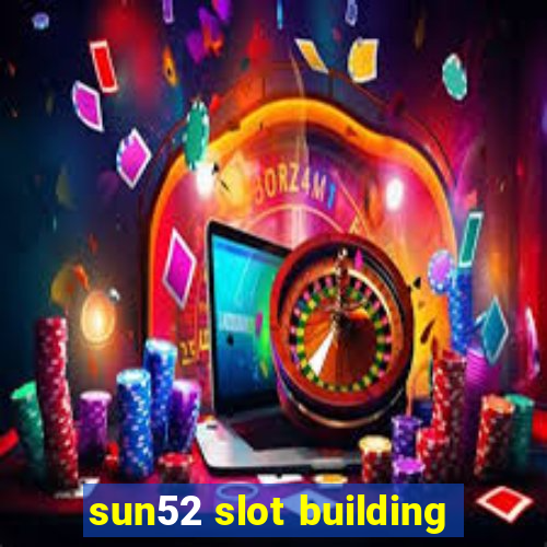 sun52 slot building