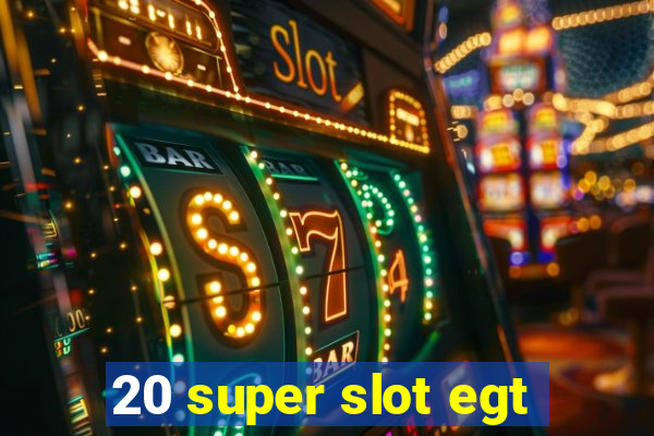 20 super slot egt