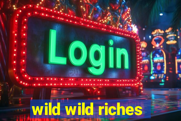 wild wild riches