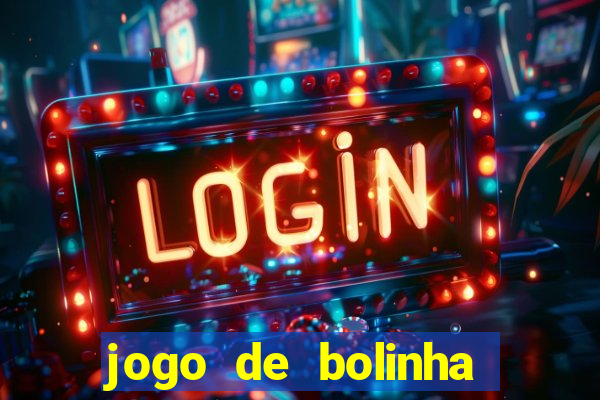 jogo de bolinha que ganha dinheiro