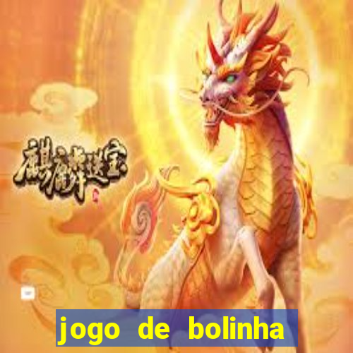 jogo de bolinha que ganha dinheiro