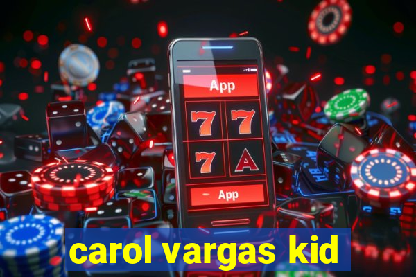 carol vargas kid