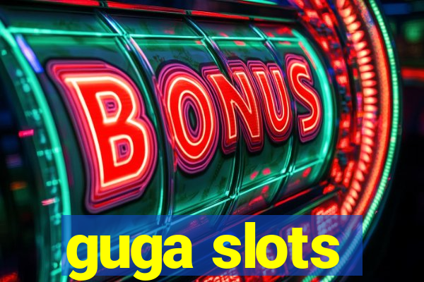 guga slots