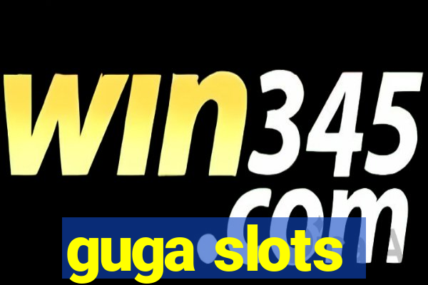 guga slots