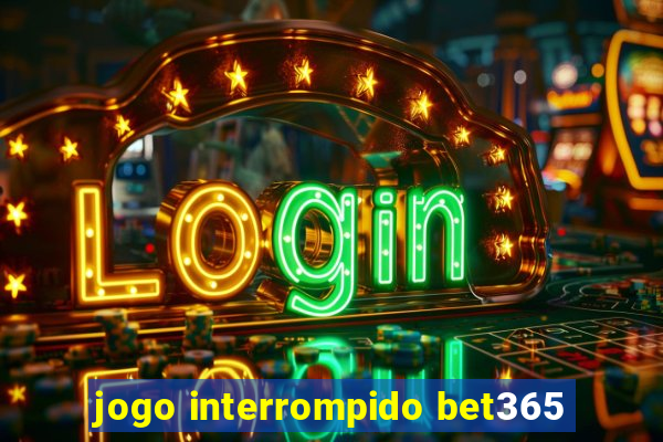 jogo interrompido bet365