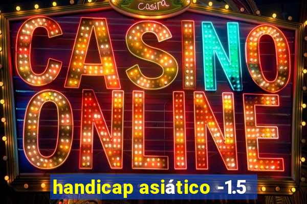 handicap asiático -1.5