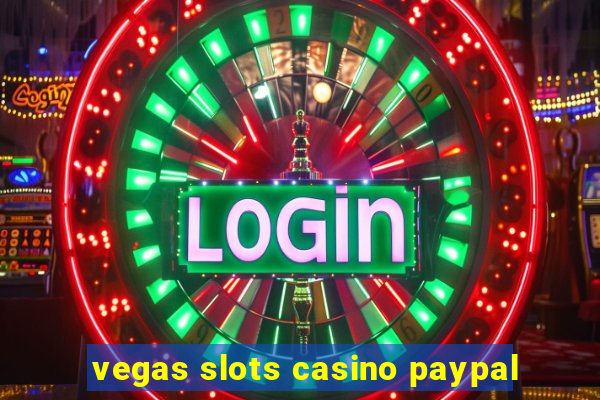 vegas slots casino paypal