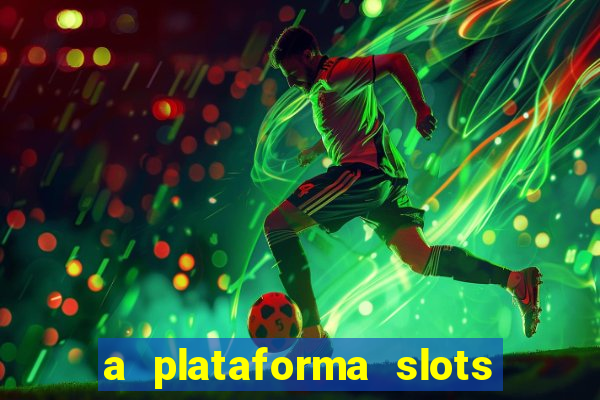 a plataforma slots é confiável