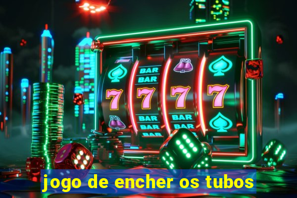 jogo de encher os tubos