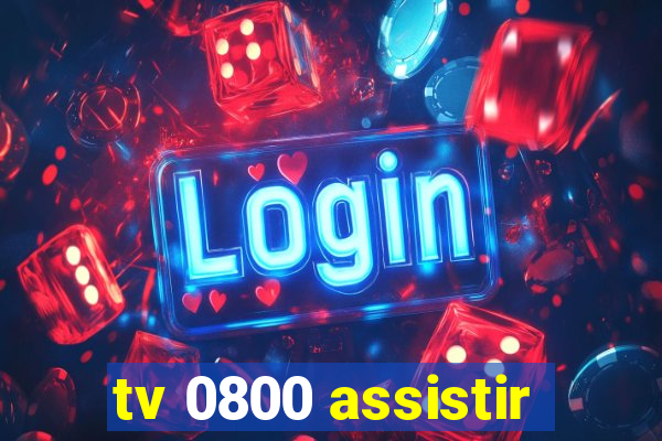 tv 0800 assistir