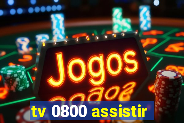 tv 0800 assistir