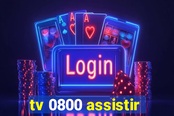 tv 0800 assistir