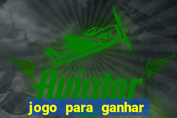 jogo para ganhar dinheiro na internet