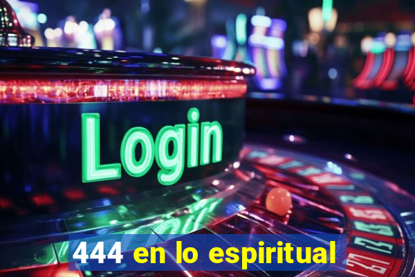 444 en lo espiritual