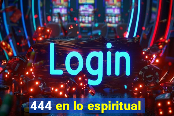 444 en lo espiritual