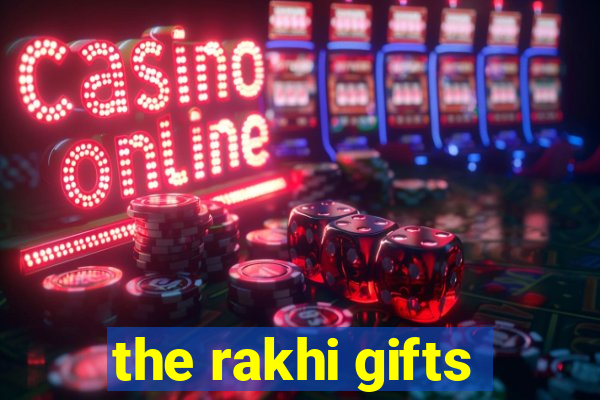 the rakhi gifts