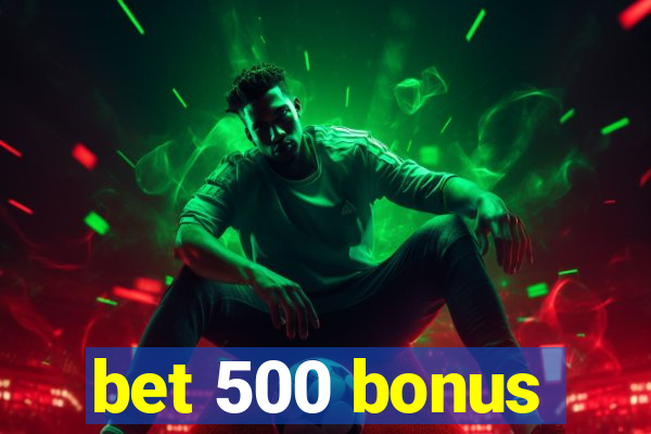 bet 500 bonus