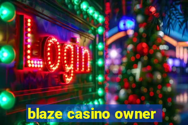 blaze casino owner