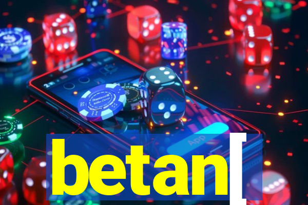 betan[