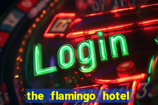 the flamingo hotel and casino