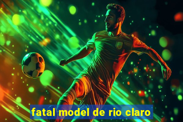 fatal model de rio claro