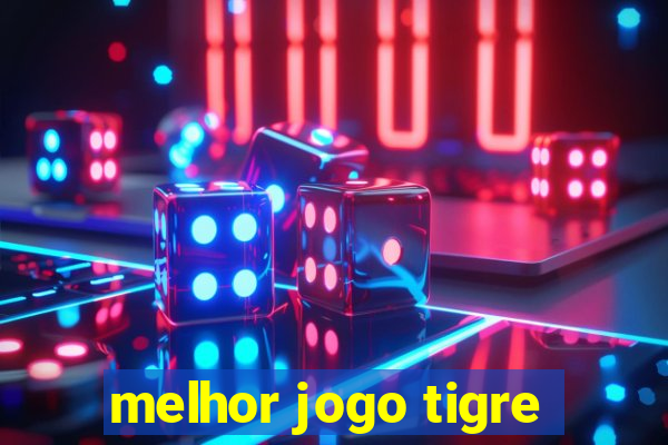 melhor jogo tigre