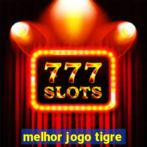 melhor jogo tigre