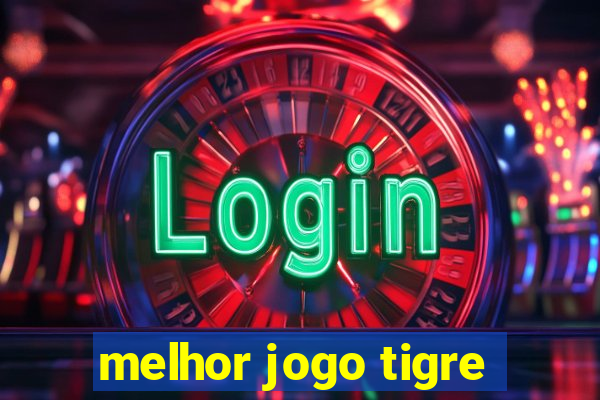 melhor jogo tigre