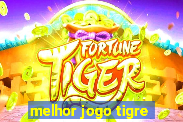 melhor jogo tigre