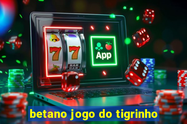 betano jogo do tigrinho