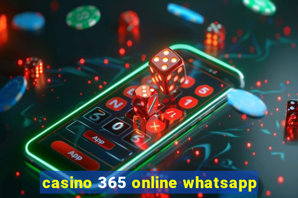 casino 365 online whatsapp