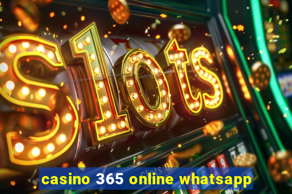 casino 365 online whatsapp