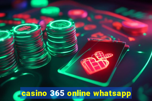 casino 365 online whatsapp