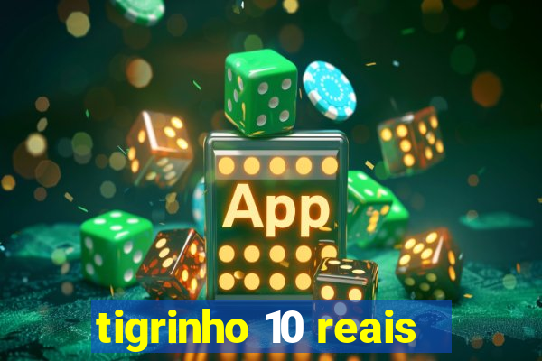 tigrinho 10 reais