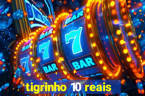 tigrinho 10 reais